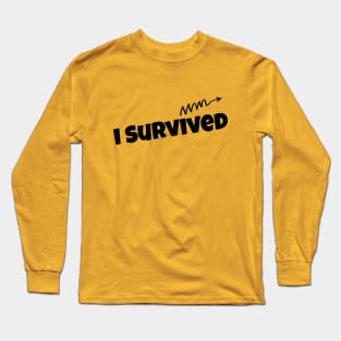 I Survived Long Sleeve T-Shirt